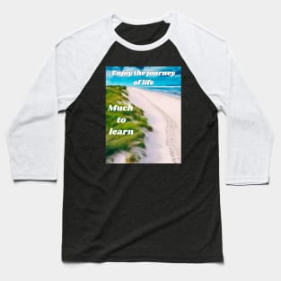 Enjoy the journey of life! Much to learn! Baseball T-Shirt